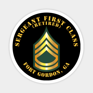 Sergeant First Class - SFC - Retired - Fort Gordon, GA Magnet